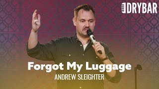 When You Go To The Airport Without Luggage. Andrew Sleighter