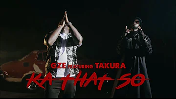 GZE - Ka That So - Feat. Takura (Official Video)
