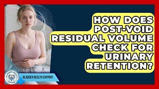Famous How Does Post-void Residual Volume Check For Urinary Retention? - Bladder Health Support Net Worth