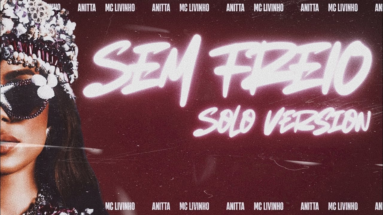 Sem Freio SEM FREIO - ANITTA (SOLO VERSION) - YouTube