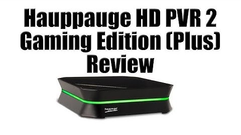 Hauppauge HD PVR 2 Gaming Edition Plus Review
