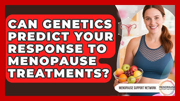 Can Genetics Predict Your Response To Menopause Treatments? - Menopause Support Network