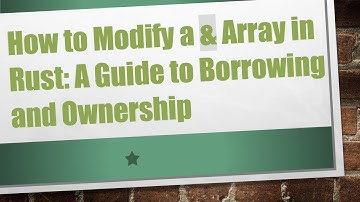 How to Modify a & Array in Rust: A Guide to Borrowing and Ownership