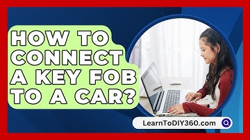 How to Connect a Key Fob to a Car? - LearnToDIY360.com