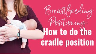 Breastfeeding Positioning The Cradle Position Part 1 Of 5