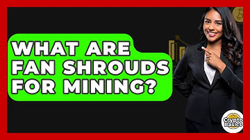What Are Fan Shrouds For Mining? - CryptoBasics360.com