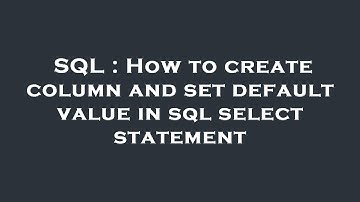 SQL : How to create column and set default value in sql select statement
