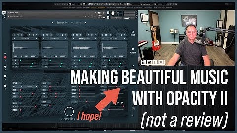 Making Beautiful Music (hopefully) with Opacity II | Not a Review