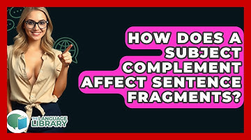 How Does A Subject Complement Affect Sentence Fragments? - The Language Library