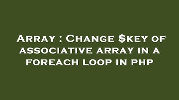 Array : Change $key of associative array in a foreach loop in php