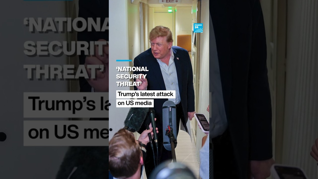 ‘National security threat’: Trump’s latest attack on US media • FRANCE 24 English
