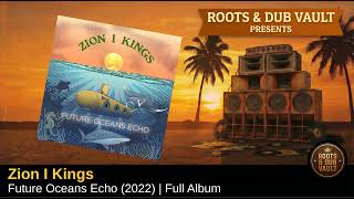 Zion I Kings — Future Oceans Echo (2022) | Full Album | Roots & Dub Vault