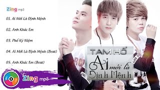 Ai Mới Là Định Mệnh - Tam Hổ (Album)