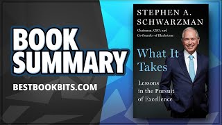 What It Takes: Lessons in the Pursuit of Excellence by Stephen A. Schwarzman | Book Summary