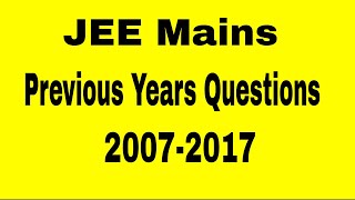 JEE Mains Questions | Previous Years | 2007 -2017