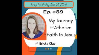 My Journey from Atheism to Faith In Jesus With Erica Clay