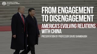 From Engagement to Disengagement: America’s evolving relations with China