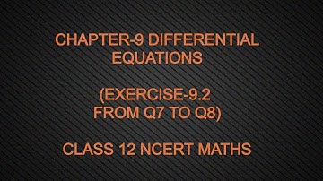 CHAPTER-9 DIFFERENTIAL EQUATIONS(EXERCISE -9.2 Q7 TO Q8)CLASS 12 NCERT MATHS