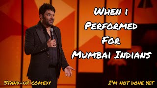 When i performed for Mumbai Indians | I'm not done yet | Indian stand-up comedy by Kapil Sharma