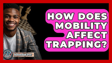 How Does Mobility Affect Trapping? - The Board Game Xpert