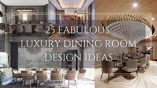 25 Fabulous Luxury Dining Room Design Ideas