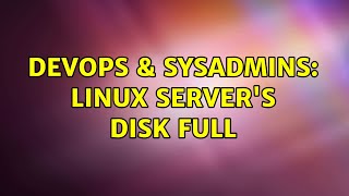 DevOps & SysAdmins: Linux server's disk full (4 Solutions!!) Net Worth