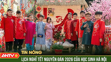 Lịch nghỉ Tết Nguyên đán 2026 của học sinh Hà Nội | ANTV