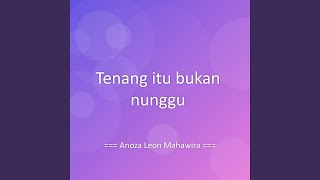 Tenang itu bukan nunggu