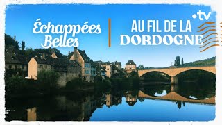 Au fil de la Dordogne  Échappées belles
