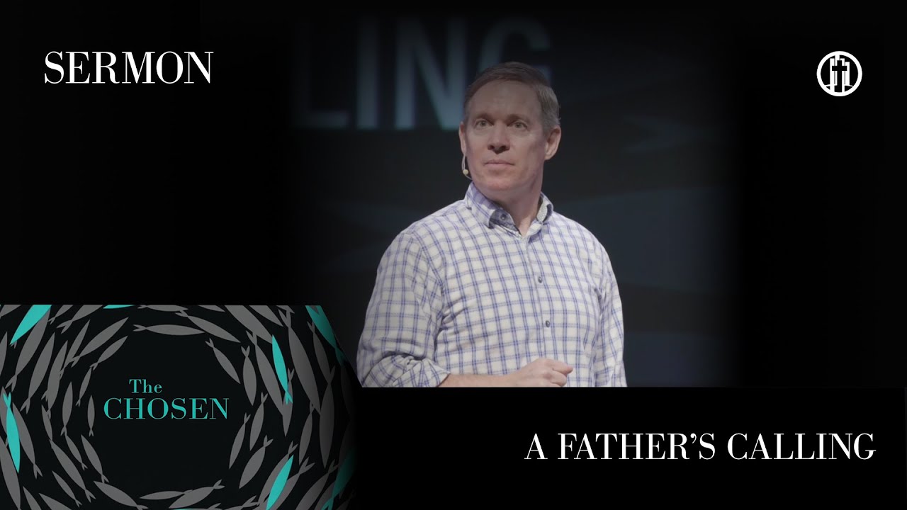 The Chosen: A Father's Calling (Father's Day) Sermon Pastor Brad Stahl 6/18/23