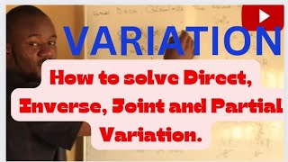 VARIATION: Direct, Inverse, Joint and Partial Variation.