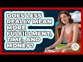 Does Less Really Mean More Fulfillment, Time, And Money? - Minimalist Home Life