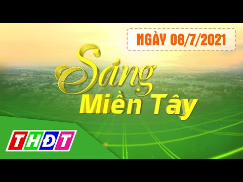 Video Sáng Miền Tây - 8/7/2021 | Người đến Tiền Giang phải... - youtube