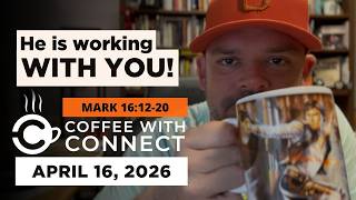 He is working WITH YOU! | Coffee with Connect, April 16, 2026