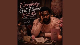 Everybody Got Flowers But Me (Special Version)