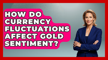 How Do Currency Fluctuations Affect Gold Sentiment? - Learn About Economics