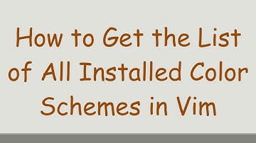 How to Get the List of All Installed Color Schemes in Vim