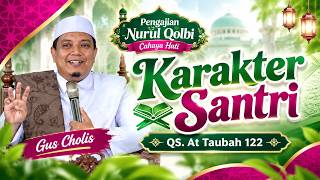 KARAKTER SANTRI QS. AT TAUBAH 122 | GUS CHOLIS | PENGAJIAN NURUL QOLBI | HARI SANTRI NASIONAL 2026