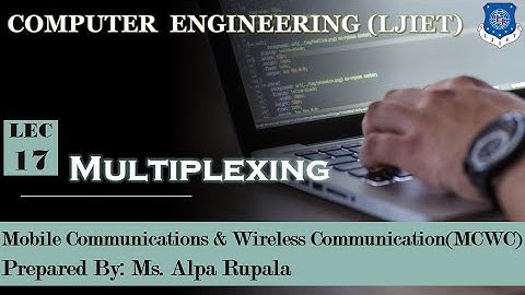 Lect - 17_Multiplexing | MCWC | Computer Engineering