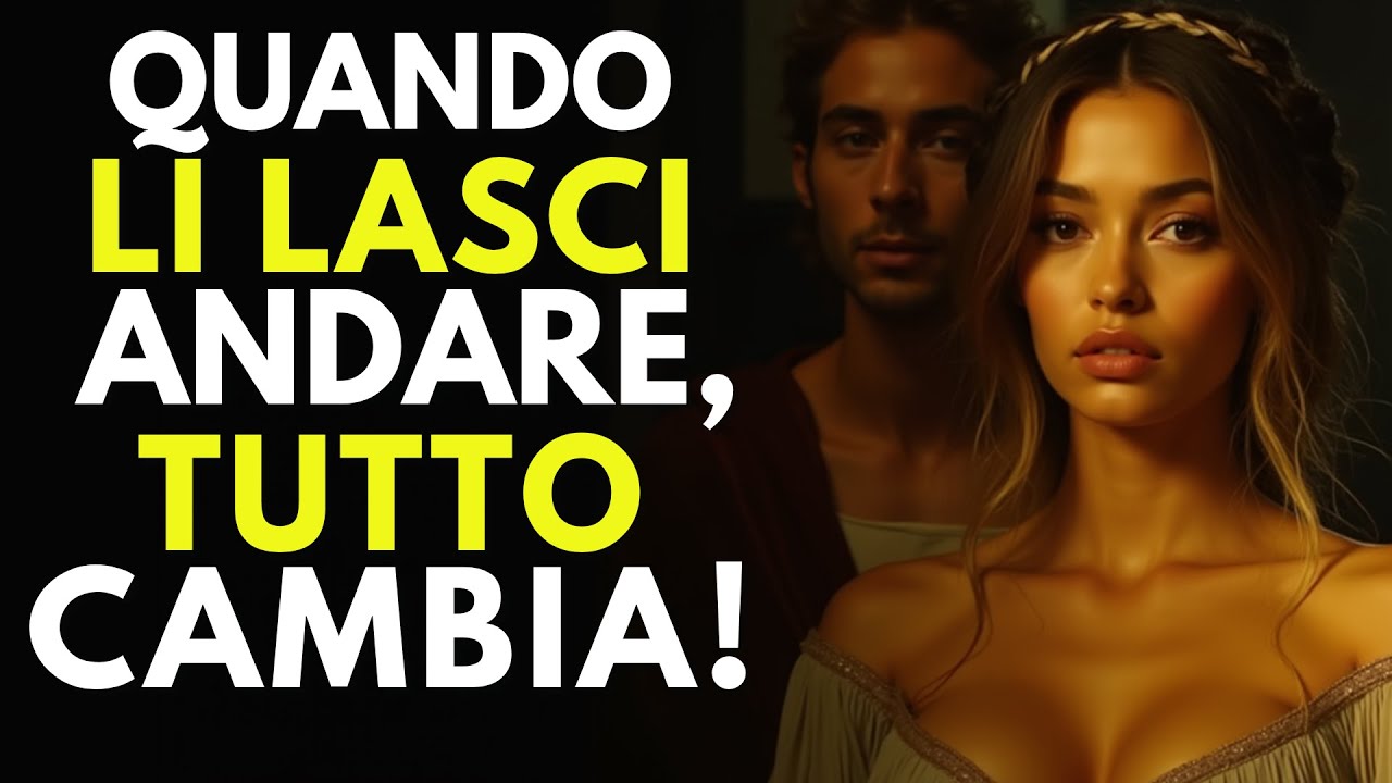 Quando Li Lasci Andare, Tutto Cambia! (Funziona Nel 99% Dei Casi) - Stoicismo