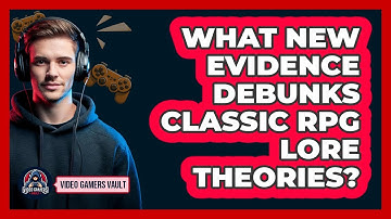 What New Evidence Debunks Classic RPG Lore Theories? - Video Gamers Vault