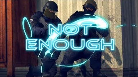 NOT ENOUGH | CS:GO Highlights