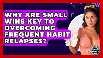 Why Are Small Wins Key To Overcoming Frequent Habit Relapses? - Habit Hacks Hub