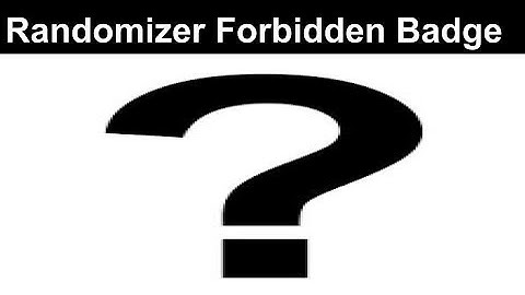 Randomizer getting the Forbidden Badge