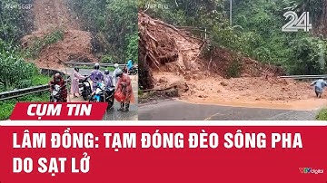 Lâm Đồng: Tạm đóng đèo Sông Pha do sạt lở | Cụm tin | VTV24