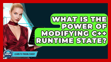 What Is The Power Of Modifying C++ Runtime State? - Learn To Troubleshoot
