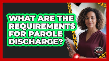What Are The Requirements For Parole Discharge? - Jail & Prison Insider