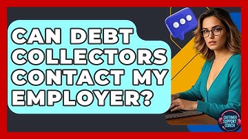 Can Debt Collectors Contact My Employer? - Customer Support Coach