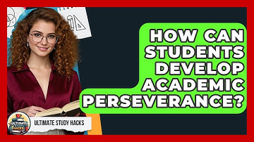 How Can Students Develop Academic Perseverance? - Ultimate Study Hacks