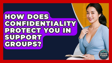 How Does Confidentiality Protect You In Support Groups? - Second Chance Journey